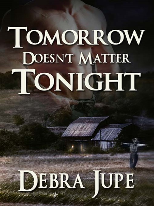 Title details for Tomorrow Doesn't Matter Tonight by Debra Jupe - Available
